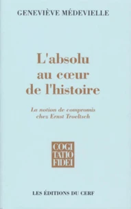 L'Absolu Au Coeur De L'Histoire. La Notion De Compromis Chez Ernst Troeltsch