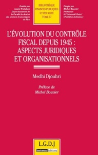 Medhi Djouhri - L'évolution du contrôle fiscal depuis 1945 : aspects juridiques et organisationnels - Tome 57.