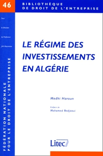 Medhi Haroun - Le Regime Des Investissements En Algerie. A La Lumiere Des Conventions Franco-Algeriennes.