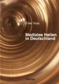 Mediales Heilen in Deutschland - Eine Ethnographie.
