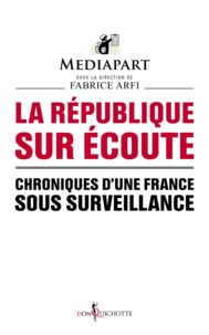  Mediapart et Fabrice Arfi - La République sur écoute - Chroniques d'une France sous surveillance.