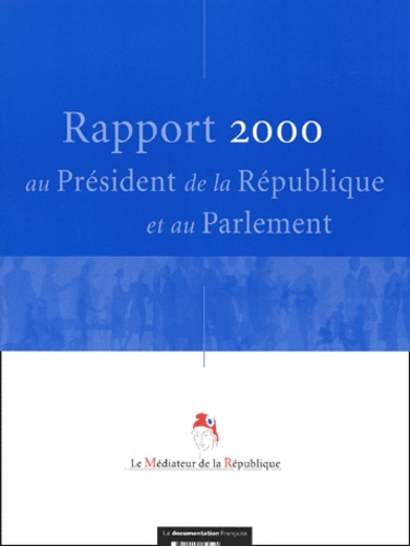  Médiateur de la République - Rapport 2000 Au President De La Republique Et Au Parlement.