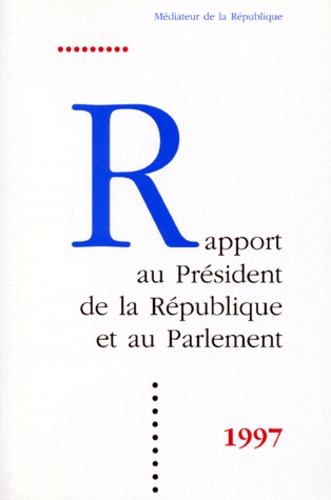  Médiateur de la République - Rapport Au President De La Republique Et Au Parlement 1997.