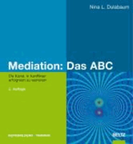 Mediation: Das ABC - Die Kunst, in Konflikten erfolgreich zu vermitteln.