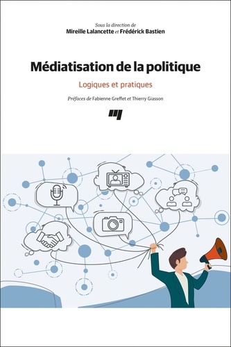 Mireille Lalancette - Médiatisation de la politique - Logiques et pratiques.