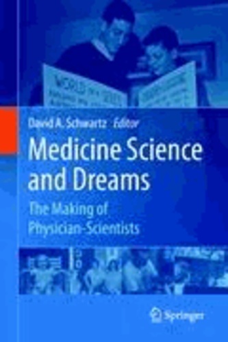 David A. Schwartz - Medicine, Science and Dreams - The Making of Physician-Scientists.
