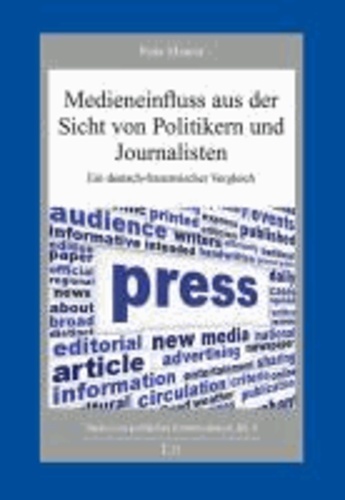 Medieneinfluss aus der Sicht von Politikern und Journalisten - Ein deutsch-französischer Vergleich.