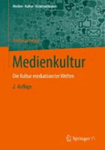 Medienkultur - Die Kultur mediatisierter Welten.