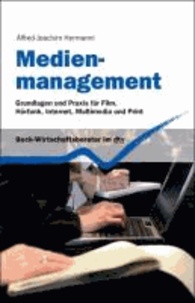 Medienmanagement - Grundlagen und Praxis für Film, Hörfunk, Internet, Multimedia und Print.