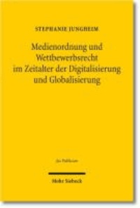 Medienordnung und Wettbewerbsrecht im Zeitalter der Digitalisierung und Globalisierung.
