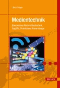 Medientechnik - Basiswissen Nachrichtentechnik, Begriffe, Funktionen, Anwendungen.