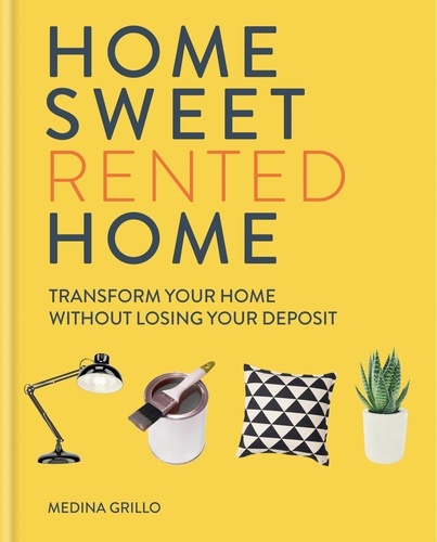 Home Sweet Rented Home. Transform Your Home Without Losing Your Deposit
