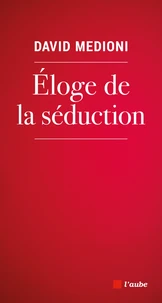 Eloge de la séduction
