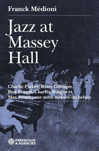 Jazz at massey hall - charlie parker, dizzy gillespie, bud powell, charles mingus et max roach