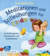 Meditationen und Stilleübungen für Kinder - In Kindergarten, Grundschule und Kinderkirche.
