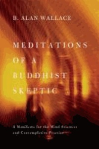 Meditations of a Buddhist Skeptic - A Manifesto for the Mind Sciences and Contemplative Practice.