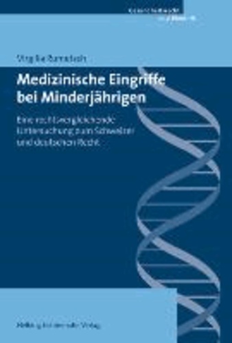 Medizinische Eingriffe bei Minderjährigen - Eine rechtsvergleichende Untersuchung zum Schweizer und deutschen Recht.
