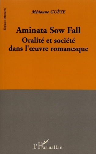 Aminata Sow Fall. Oralité et société dans l'oeuvre romanesque