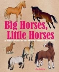  MEDWAY JIM - Big horses, Little horses - A visual guide to the world's horses and ponies.