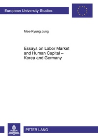Mee-kyung Jung - Essays on Labor Market and Human Capital – Korea and Germany.