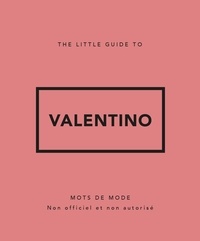 Téléchargeur gratuit de livres Google The Little Guide to Valentino. Mots de mode. Non officiel et non autorisé 9782809910254