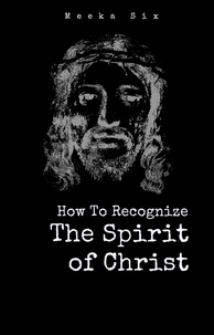  Meeka Six - How To Recognize The Spirit Of Christ.