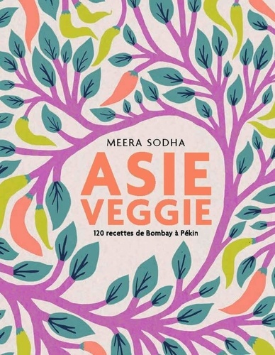 Asie veggie. 120 recettes de Bombay à Pékin