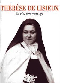 Therese De Lisieux. Sa Vie, Son Message