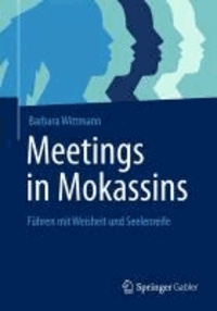 Meetings in Mokassins - Führen mit Weisheit und Seelenreife.