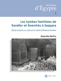 Les tombes familiales de Kanéfer et d’Ânemhès à Saqqara