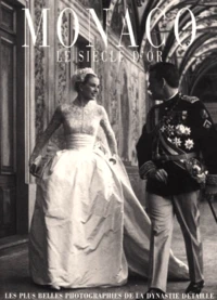 Monaco, Le Siecle D'Or. Les Plus Belles Photographies De La Dynastie Detaille
