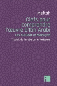  Meftah - Clefs pour comprendre l'oeuvre d'Ibn Arabi - Les Futûhât al-Makkyah.
