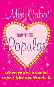 Meg Cabot - How to be Popular - When You're A Social Reject Like Me, Steph L.