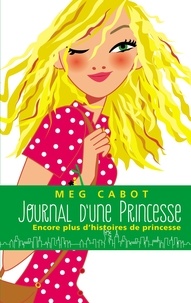 Meg Cabot - Journal d'une Princesse - Encore plus d'histoires de Princesse.
