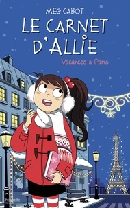 Meg Cabot - Le carnet d'Allie Tome 7 : Vacances à Paris.