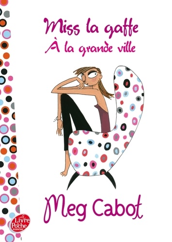 Meg Cabot - Miss la gaffe ! Tome 2 : A la grande ville.