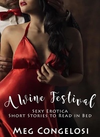  Meg Congelosi - A Wine Festival: Sexy Erotica Short Stories to Read in Bed.