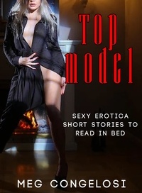  Meg Congelosi - Top Model: Sexy Erotica Short Stories to Read in Bed.