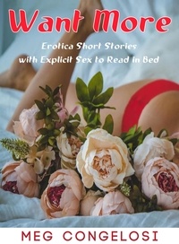  Meg Congelosi - Want More: Erotica Short Stories with Explicit Sex to Read in Bed.