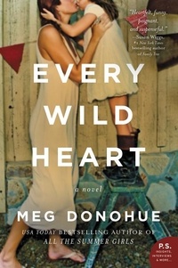 Meg Donohue - Every Wild Heart - A Novel.