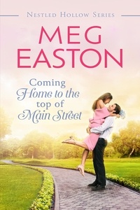  Meg Easton - Coming Home to the Top of Main Street - A Nestled Hollow Romance.