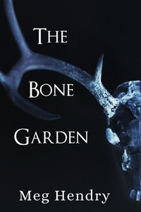  Meg Hendry - The Bone Garden - These Sacred Bones, #1.