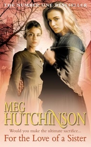 Meg Hutchinson - For The Love Of A Sister - A completely gripping and emotional historical novel.