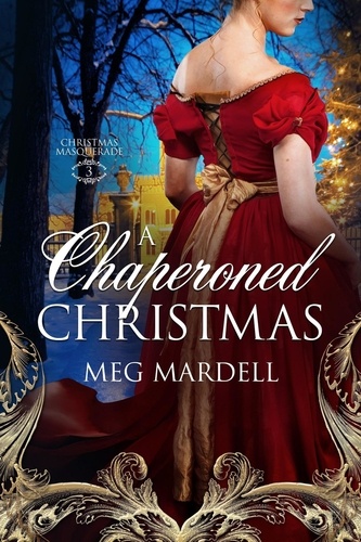  Meg Mardell - A Chaperoned Christmas - Christmas Masquerade, #3.