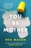 You Be Mother. The debut novel from the author of Sorrow and Bliss