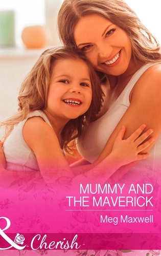 Meg Maxwell - Mummy And The Maverick.