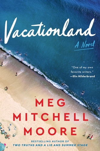 Meg Mitchell Moore - Vacationland - A Novel.