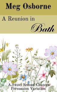  Meg Osborne - A Reunion in Bath - Sweet Second Chances Persuasion Variation, #3.