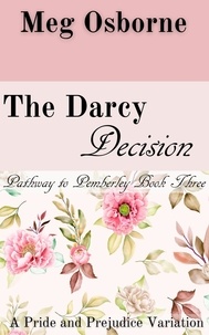  Meg Osborne - The Darcy Decision - Pathway to Pemberley, #3.