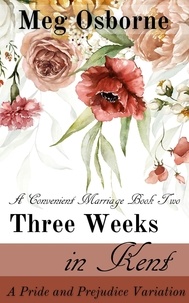  Meg Osborne - Three Weeks in Kent: A Pride and Prejudice Variation - A Convenient Marriage, #2.